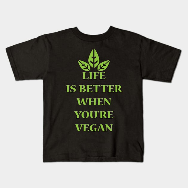 Life Is Better When You're Vegan Kids T-Shirt by JevLavigne